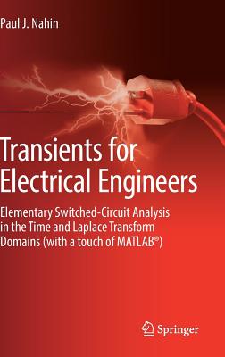 Transients for Electrical Engineers: Elementary Switched-Circuit Analysis in the Time and Laplace Transform Domains (with a Touch of Matlab(r))