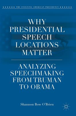 Why Presidential Speech Locations Matter: Analyzing Speechmaking from Truman to Obama