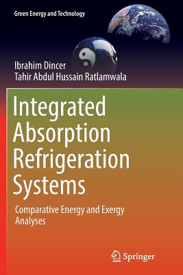 Integrated Absorption Refrigeration Systems: Comparative Energy and Exergy Analyses