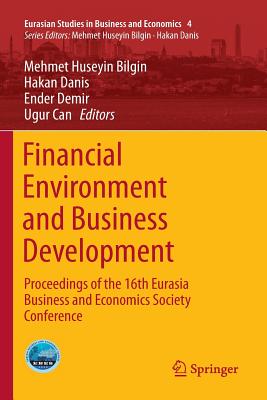 Financial Environment and Business Development: Proceedings of the 16th Eurasia Business and Economics Society Conference