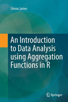An Introduction to Data Analysis Using Aggregation Functions in R