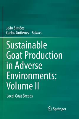 Sustainable Goat Production in Adverse Environments: Volume II: Local Goat Breeds