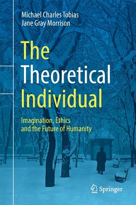The Theoretical Individual: Imagination, Ethics and the Future of Humanity