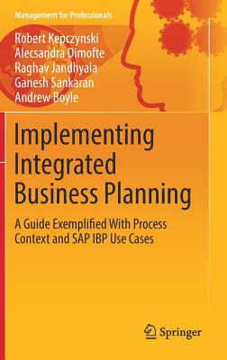 Implementing Integrated Business Planning: A Guide Exemplified with Process Context and SAP IBP Use Cases