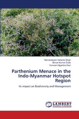 Parthenium Menace in the Indo-Myanmar Hotspot Region