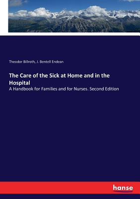 The Care of the Sick at Home and in the Hospital: A Handbook for Families and for Nurses. Second Edition