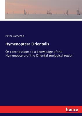 Hymenoptera Orientalis: Or contributions to a knowledge of the Hymenoptera of the Oriental zoological region