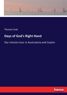 Days of God's Right Hand: Our mission tour in Australasia and Ceylon