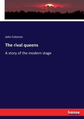 The rival queens: A story of the modern stage
