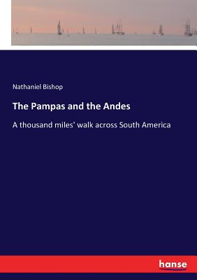 The Pampas and the Andes: A thousand miles' walk across South America