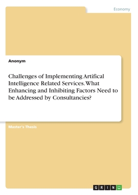 Challenges of Implementing Artifical Intelligence Related Services. What Enhancing and Inhibiting Factors Need to be Addressed by Consultancies?