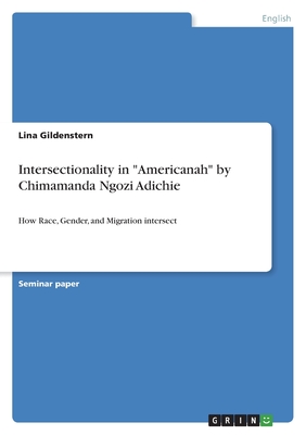 Intersectionality in Americanah by Chimamanda Ngozi Adichie: How Race, Gender, and Migration intersect