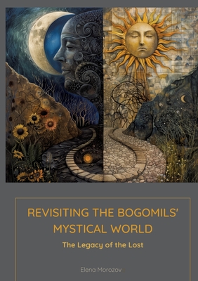 Revisiting the Bogomils' Mystical World: The Legacy of the Lost