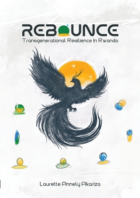 Rebounce: Trans Generational Resilience in Rwanda Resilience from Ashes