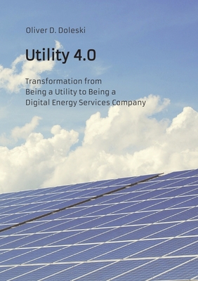 Utility 4.0: Transformation from Being a Utility to Being a Digital Energy Services Company