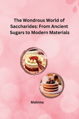 The Wondrous World of Saccharides: From Ancient Sugars to Modern Materials