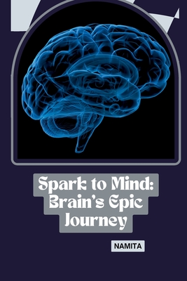 Spark to Mind: Brain's Epic Journey