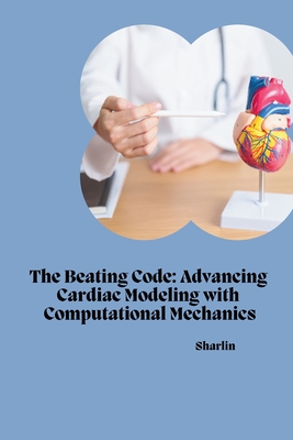 The Beating Code: Advancing Cardiac Modeling with Computational Mechanics