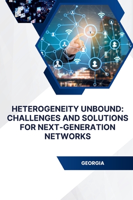 Heterogeneity Unbound: Challenges and Solutions for Next-Generation Networks