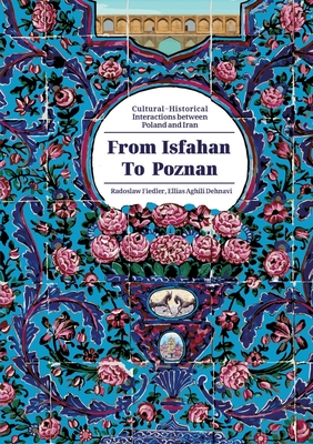 From Isfahan To Poznan: Cultural-Historical Interactions between Poland and Iran