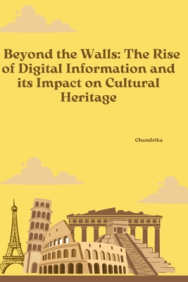 Beyond the Walls: The Rise of Digital Information and its Impact on Cultural Heritage