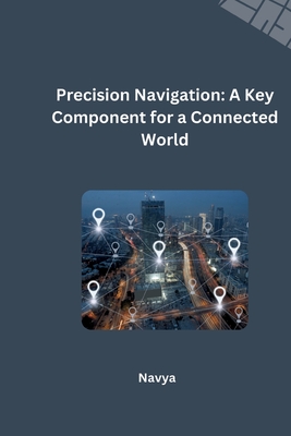 Precision Navigation: A Key Component for a Connected World