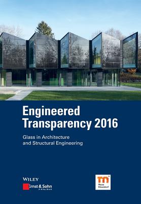 Engineered Transparency 2016: Glass in Architecture and Structural Engineering