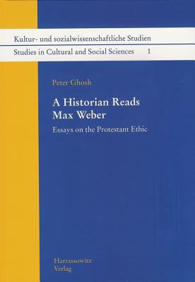 A Historian Reads Max Weber: Essays on the Protestant Ethic