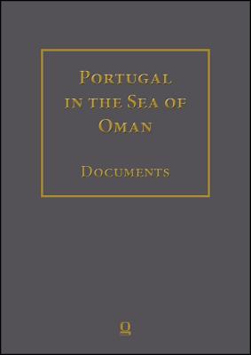 Portugal in the Sea of Oman: Religion and Politics Corpus 2: Biblioteca Nacional de Portugal Part 2: Transcriptions, English Translation, Arabic Translation.: Volumes 11-16. Volume 17: Index.in Collaboration with Pedro Pinto and Helmut Siepmann.