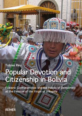 Popular Devotion and Citizenship in Bolivia: Folkloric Confraternities and the Habits of Democracy at the Festival of the Virgin of Urkupina