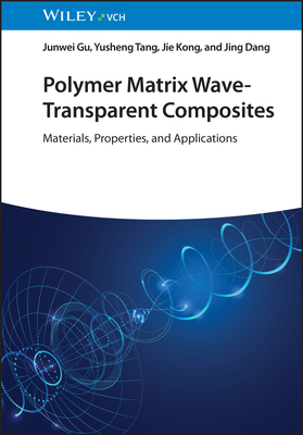 Polymer Matrix Wave-Transparent Composites: Materials, Properties, and Applications