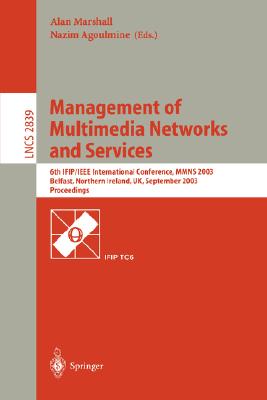 Management of Multimedia Networks and Services: 6th Ifip/IEEE International Conference, Mmns 2003, Belfast, Northern Ireland, Uk, September 7-10, 2003, Proceedings