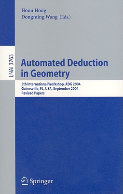 Automated Deduction in Geometry: 5th International Workshop, Adg 2004, Gainesville, Fl, Usa, September 16-18, 2004, Revised Papers