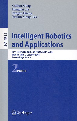 Intelligent Robotics and Applications: First International Conference, Icira 2008 Wuhan, China, October 15-17, 2008 Proceedings, Part II