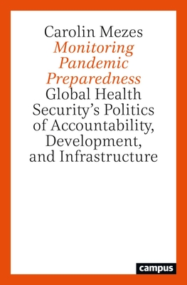 A Monitoring Pandemic Preparedness: Global Health Security's Politics of Accountability, Development, and Infrastructure