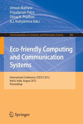 Eco-Friendly Computing and Communication Systems: International Conference, Iceccs 2012, Kochi, India, August 9-11, 2012. Proceedings