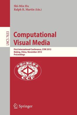 Computational Visual Media: First International Conference, Cvm 2012, Beijing, China, November 8-10, 2012, Proceedings