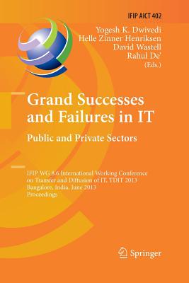 Grand Successes and Failures in It: Public and Private Sectors: Ifip Wg 8.6 International Conference on Transfer and Diffusion of It, Tdit 2013, Bangalore, India, June 27-29, 2013, Proceedings