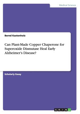 Can Plant-Made Copper Chaperone for Superoxide Dismutase Heal Early Alzheimer's Disease?