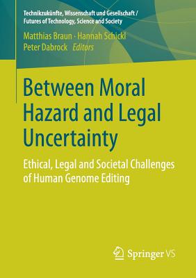 Between Moral Hazard and Legal Uncertainty: Ethical, Legal and Societal Challenges of Human Genome Editing