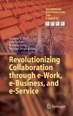 Revolutionizing Collaboration Through E-Work, E-Business, and E-Service