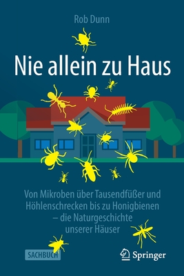 Nie Allein Zu Haus: Von Mikroben Über Tausendfüßer Und Höhlenschrecken Bis Zu Honigbienen - Die Naturgeschichte Unserer Häuser