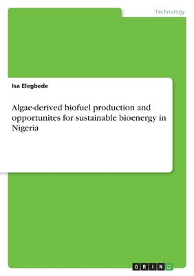 Algae-derived biofuel production and opportunites for sustainable bioenergy in Nigeria