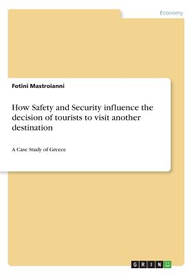 How Safety and Security influence the decision of tourists to visit another destination: A Case Study of Greece