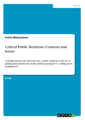 Critical Public Relations. Contexts and Issues: Critically discuss the assertion that public relations is the art of getting material into the media without paying for it - nothing more, nothing less&#8223;