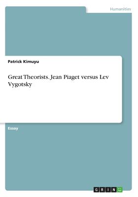 Great Theorists. Jean Piaget versus Lev Vygotsky