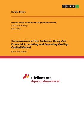 Consequences of the Sarbanes-Oxley Act. Financial Accounting and Reporting Quality, Capital Market