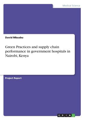 Green Practices and supply chain performance in government hospitals in Nairobi, Kenya