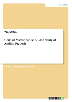 Cons of Microfinance. A Case Study of Andhra Pradesh