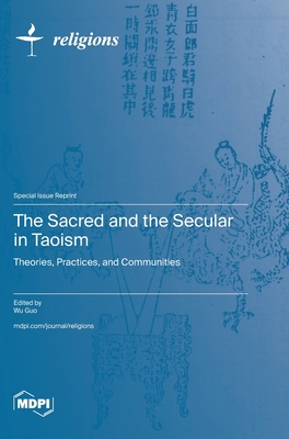 The Sacred and the Secular in Taoism: Theories, Practices, and Communities